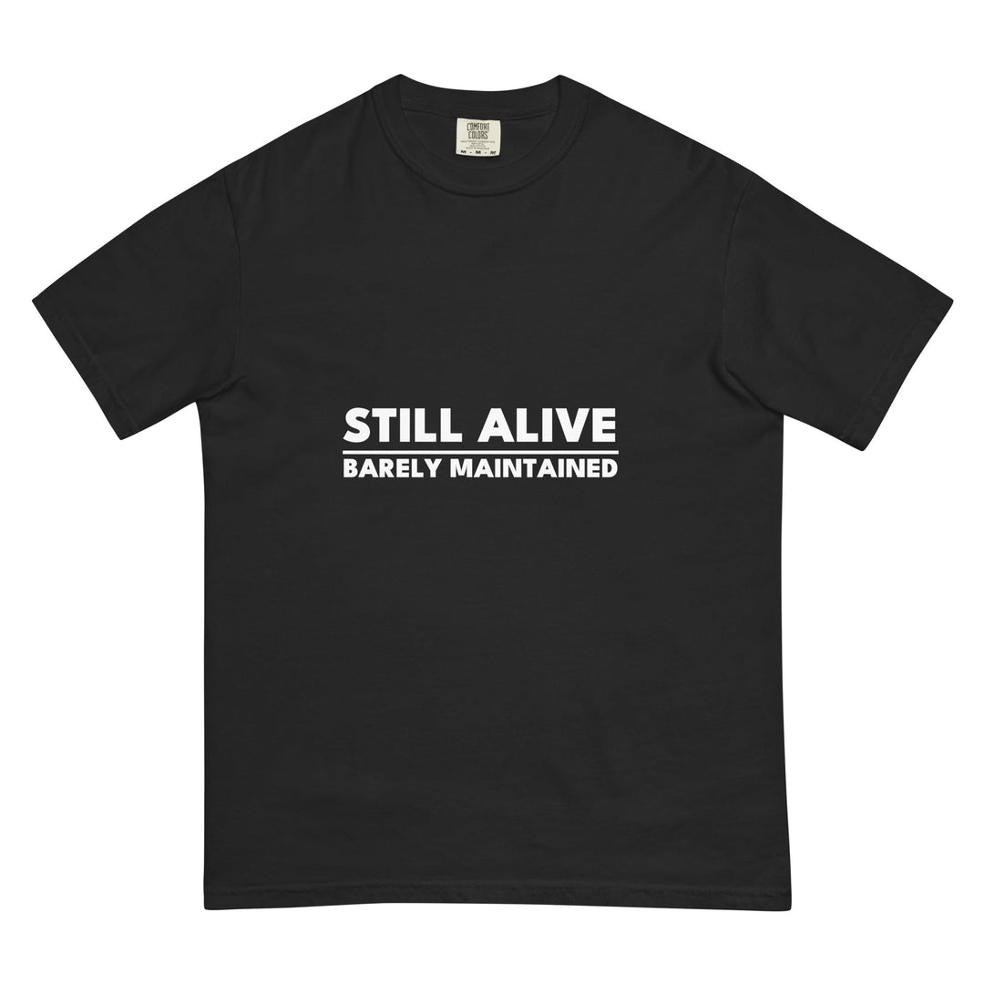 Still Alive. Barely Maintained. T-Shirt - Casual Meltdown