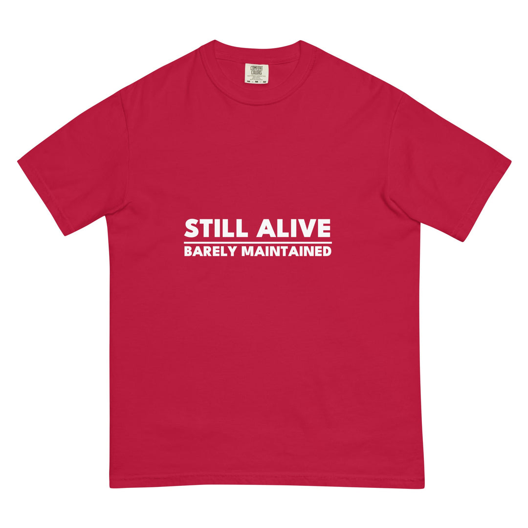 Still Alive. Barely Maintained. T-Shirt - Casual Meltdown
