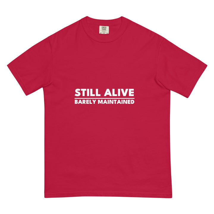 Still Alive. Barely Maintained. T-Shirt - Casual Meltdown
