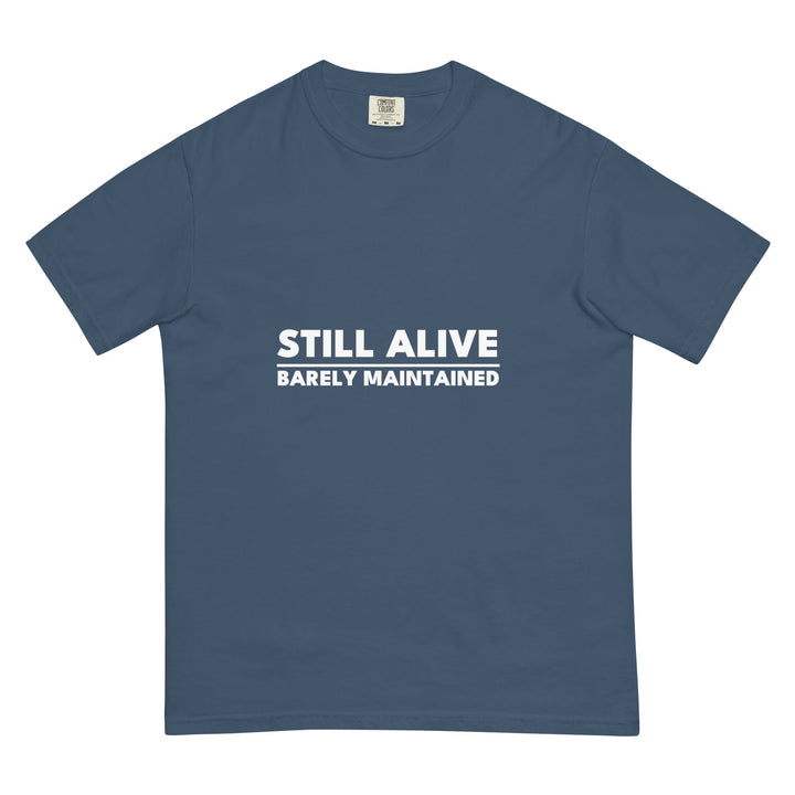 Still Alive. Barely Maintained. T-Shirt - Casual Meltdown
