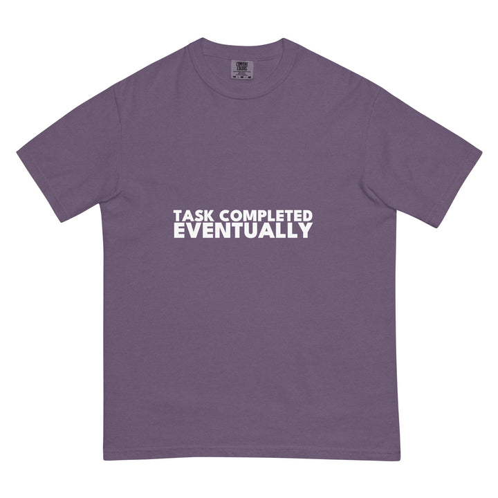 Task Completed. Eventually. T-Shirt - Casual Meltdown