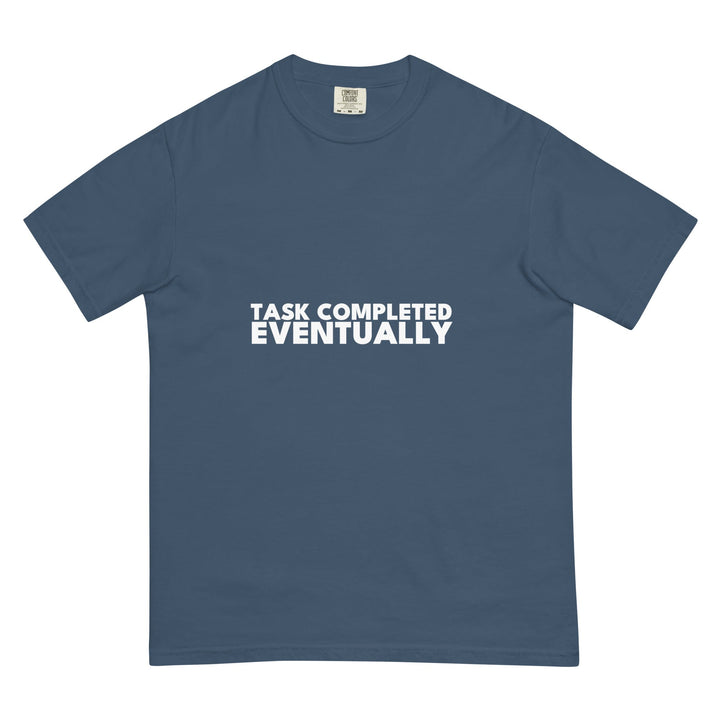 Task Completed. Eventually. T-Shirt - Casual Meltdown