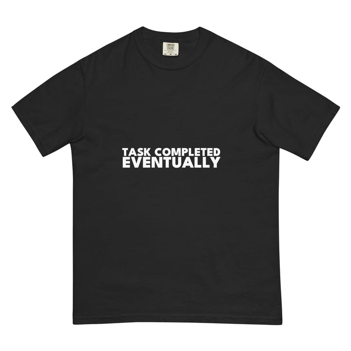 Task Completed. Eventually. T-Shirt - Casual Meltdown