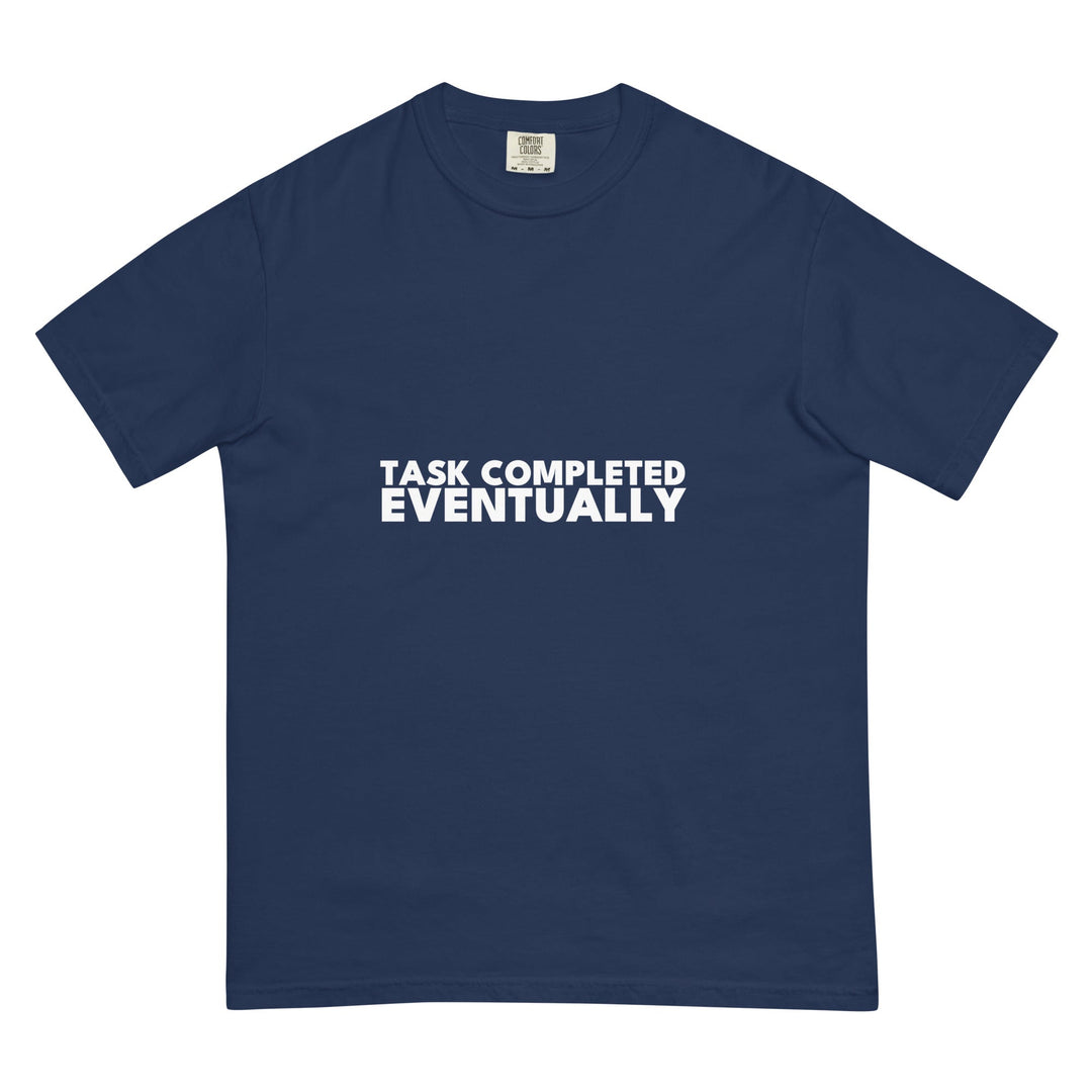 Task Completed. Eventually. T-Shirt - Casual Meltdown