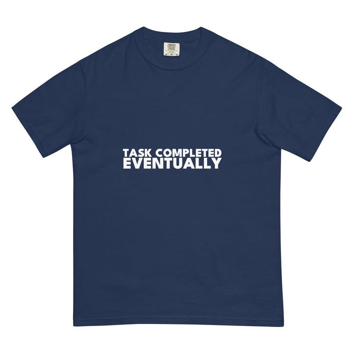 Task Completed. Eventually. T-Shirt - Casual Meltdown
