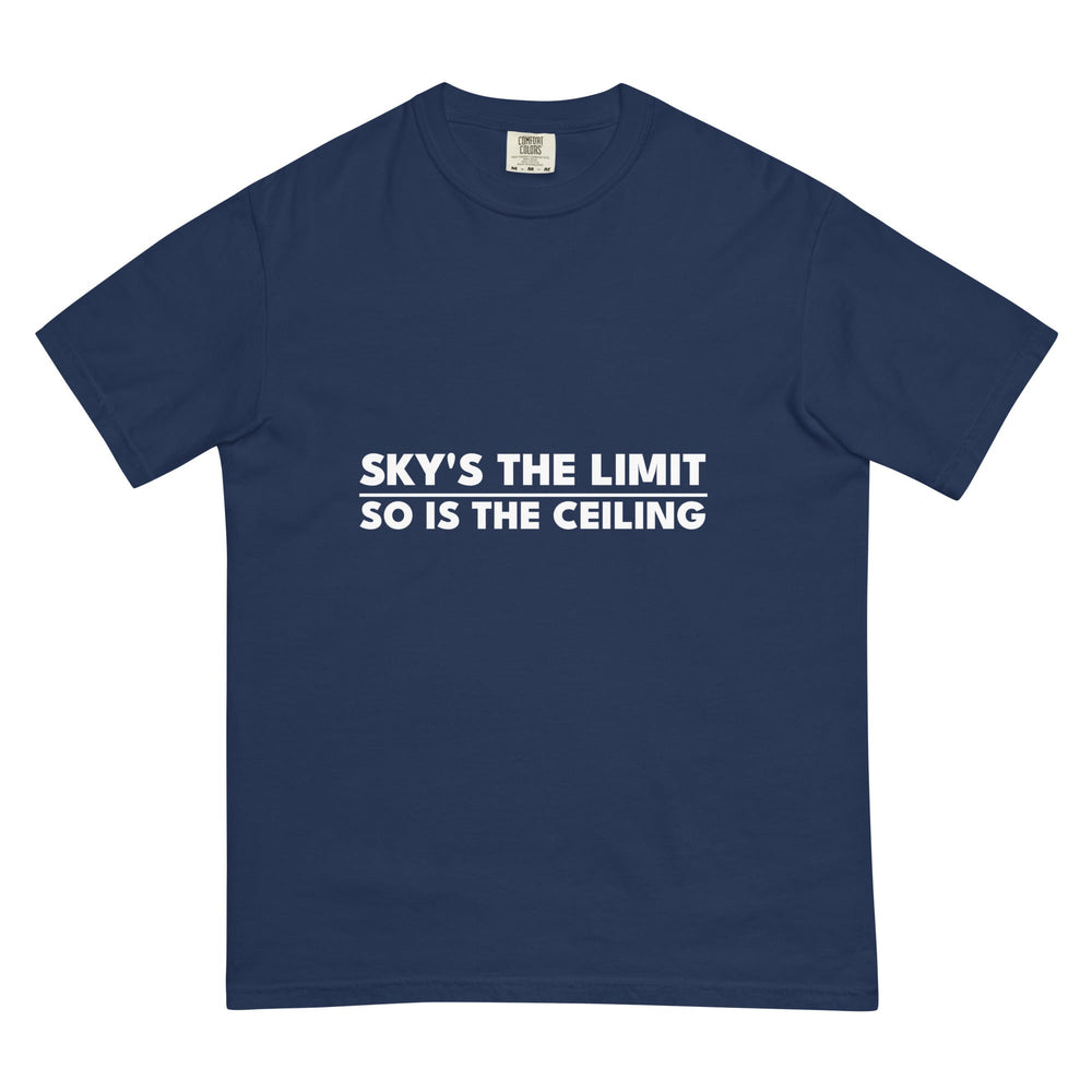 The Sky's The Limit. So Is The Ceiling. T-Shirt - Casual Meltdown